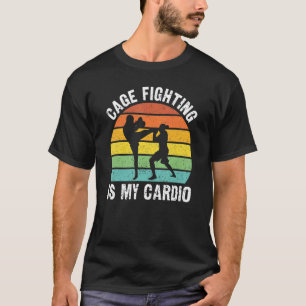 Cage Fighting Is My Cardio MMA Cage Fighter T-Shirt