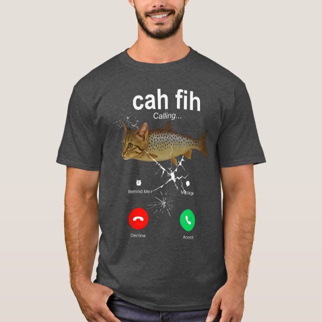 Cah Fih Calling Remind Message Decline Accept Phon T-Shirt (Front)