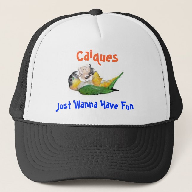 Caiques Just Wanna Have Fun Trucker Hat (Front)