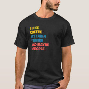 Cairn Terrier Dog Owner Coffee Saying T-Shirt