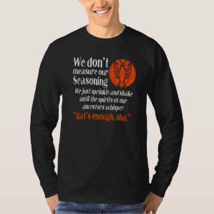 Cajun Crawfish Boil Party We Don't Measure Our Sea T-Shirt