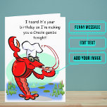 Cajun Creole Crawfish Funny Birthday Card<br><div class="desc">This funny card is specifically for the Cajun or Creole friend or family member in your life. Outside is a fun crawfish. Inside we've written just the right message to speak to the moment; but you can customize it with your own words. Look for other variations of the theme in...</div>