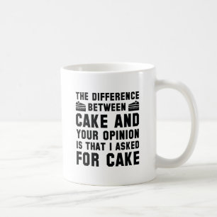 Cake And Your Opinion Coffee Mug