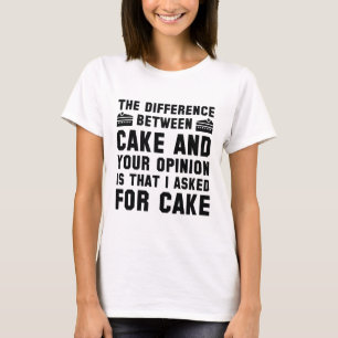Cake And Your Opinion T-Shirt