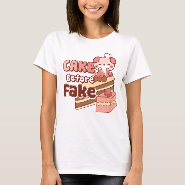 Cake before Fake Cute pink T-shirt (Front)