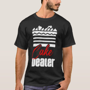 Cake Dealer Cookie Dealer Baker Pastry For Women T-Shirt
