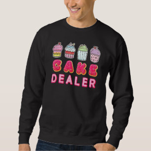 Cake Dealer  Cupcake Baking Chef Sweatshirt