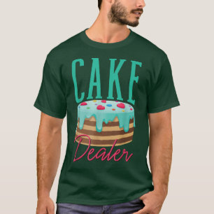 Cake Dealer Pastry Lover Baker Baking T-Shirt