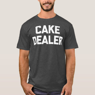 Cake Dealer summte food baker baker T-Shirt