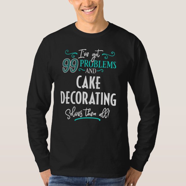 Cake Decorating Design Cake Decorating Solves Them T-Shirt (Front)
