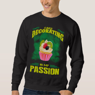 Cake Decorating Passion Baking  Saying Sweatshirt