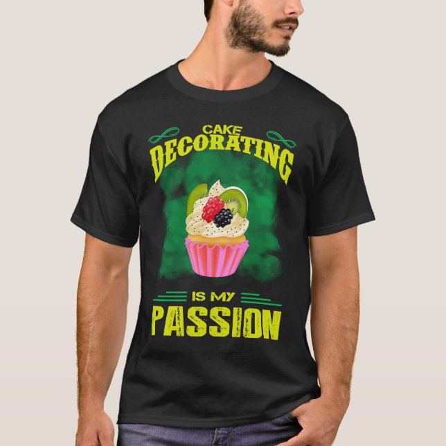 Cake Decorating Passion Baking  Saying T-Shirt (Front)