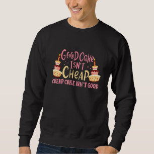 Cake Decorator Pastry Chef Baker Good Cake Isnt Ch Sweatshirt
