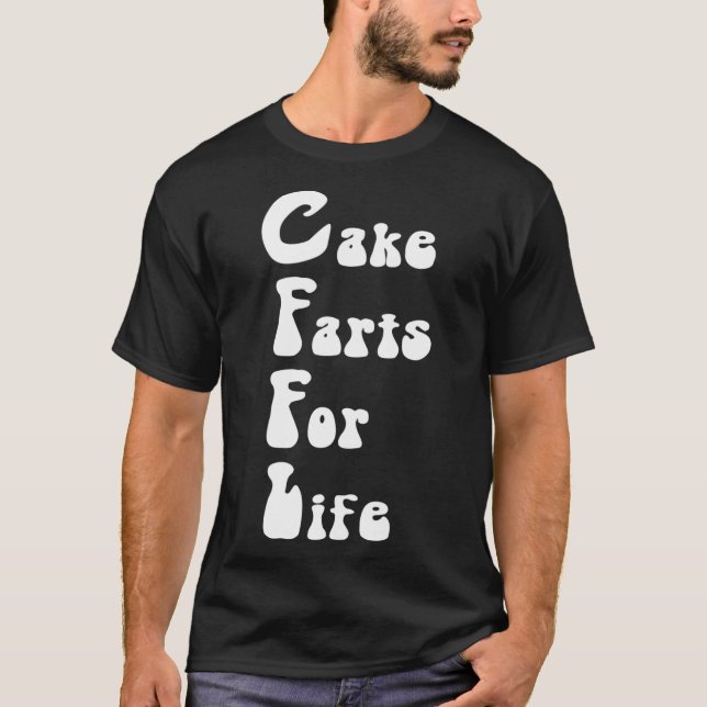 Cake Farts For Life T-Shirt (Front)