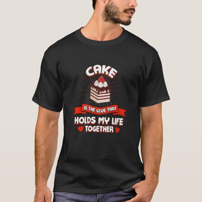 Cake Holds My Life Together Funny Pastries Humor D T-Shirt (Front)