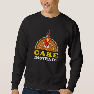 Cake Instead Thanksgiving Pastries Black Friday De Sweatshirt