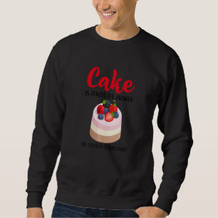 Cake Is The Answer Who Cares What The Question Is Sweatshirt