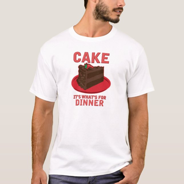 Cake, It's What's For DInner T-Shirt (Front)