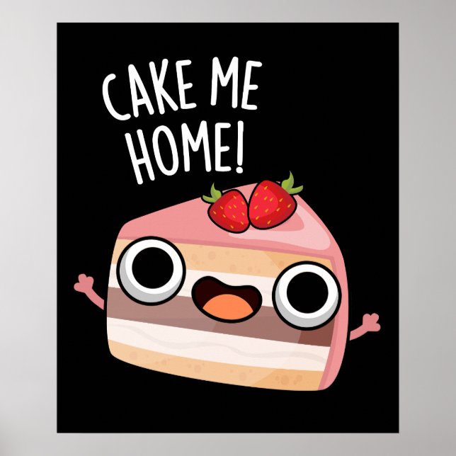 Cake Me Home Funny Food Pun Dark BG Poster (Front)
