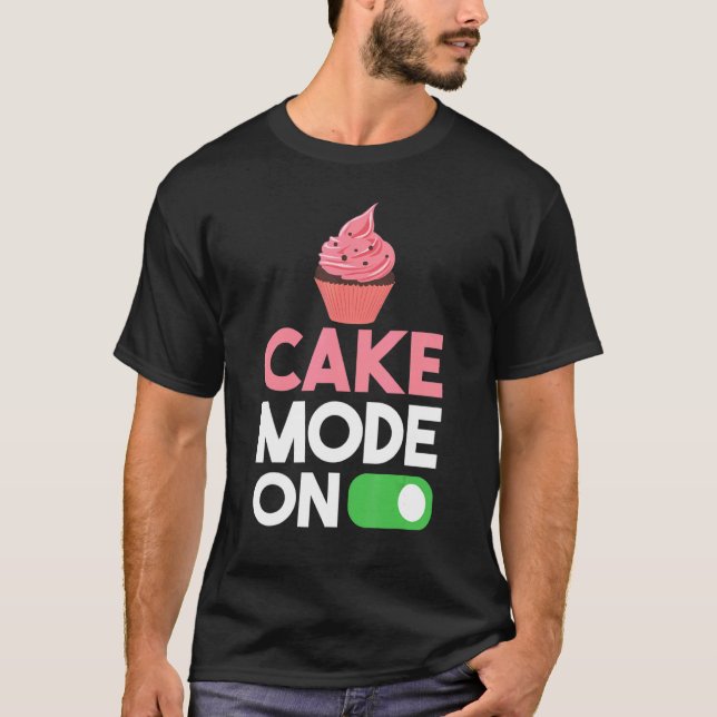 Cake Mode On Snack Baking Cake T-Shirt (Front)