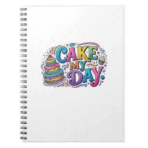 Cake My Day Funny Cake Lover Graphic T-Shirt Notebook