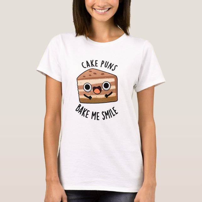 Cake Puns Bake Me Smile Funny Food Pun  T-Shirt (Front)