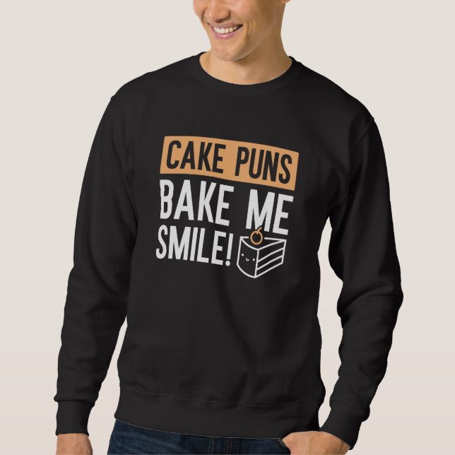 Cake Puns Bake Me Smile Sweatshirt (Front)