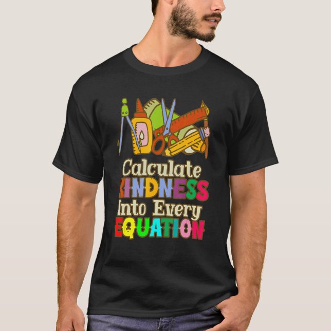 Calculate Kindness Into Every Equation Mathematici T-Shirt (Front)