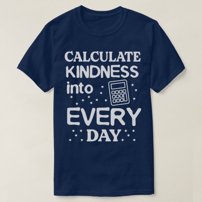 Calculate Kindness Math Lover Be Kind Motivational T-Shirt (Design Front)