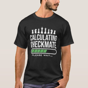 Calculating Checkmate Please Wait  Funny Chess Pla T-Shirt
