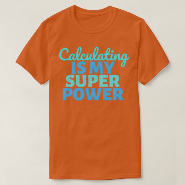 Calculating is my Super Power T-Shirt (Design Front)