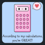 Calculator Love Square Sticker<br><div class="desc">According to my calculations,  you're GREAT. Remind them on math papers or on lunch bags with these cute pink cartoon calculator stickers.  Be sure to check out the Super Cute Kawaii Store for all the matching products.</div>