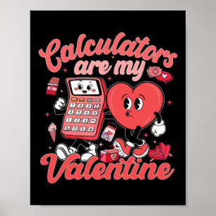 Calculators Are My Valentine Math Teacher Valentin Poster