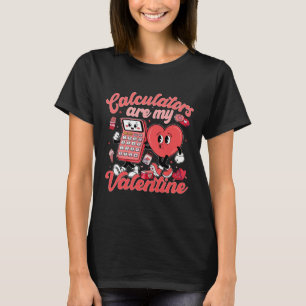 Calculators Are My Valentine Math Teacher Valentin T-Shirt
