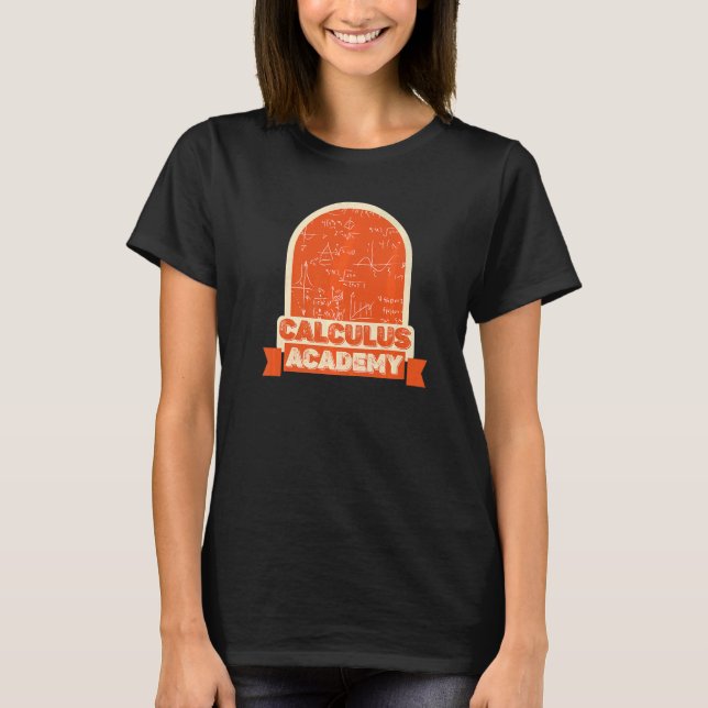 Calculus Academy  Equation Calculations Math Calcu T-Shirt (Front)