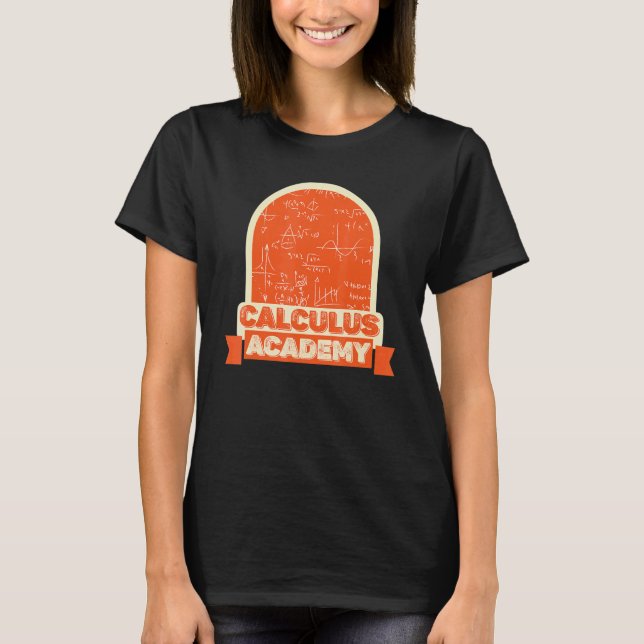 Calculus Academy  Equation Calculations Math Calcu T-Shirt (Front)