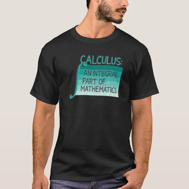 Calculus An Integral Part Of Mathematics  Math Tea T-Shirt (Front)