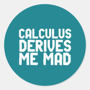 Calculus Derives Me Mad Funny Math Geek Puns Classic Round Sticker