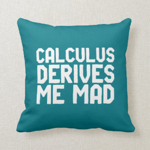 Calculus Derives Me Mad Funny Math Geek Puns Cushion