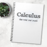 Calculus Derives Me Mad - Funny Math Notebook<br><div class="desc">A  little math humor to soothe your aching brain! Calculus Derives Me Mad. Whether you're a mathematician,  scientist or engineer there's no escaping calculus.</div>