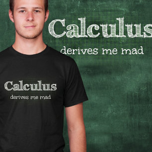 Calculus Derives Me Mad Math Humour T-Shirt