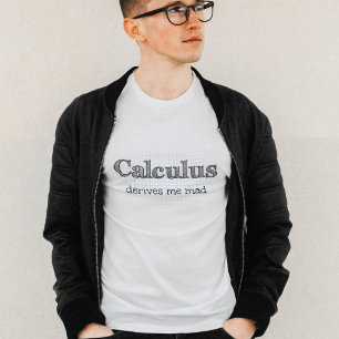 Calculus Derives Me Mad Math Humour T-Shirt