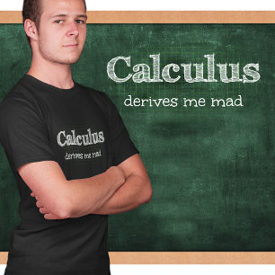 Calculus Derives Me Mad Math Humour T-Shirt