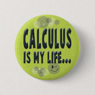 Calculus is my life 6 cm round badge