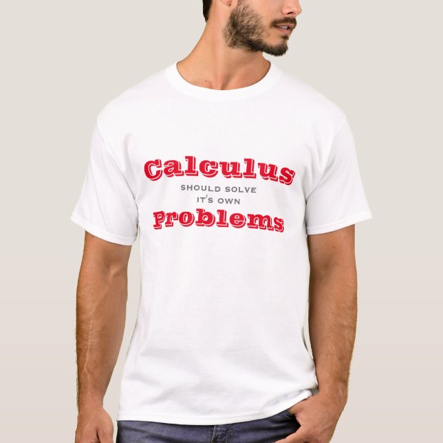 Calculus should solve its own Problems T-Shirt (Front)