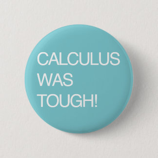 Calculus Was Tough! 6 Cm Round Badge
