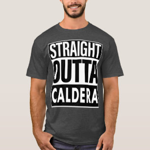 Caldera Name Straight Outta Caldera T-Shirt