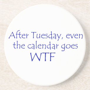 Calendar goes wtf coaster