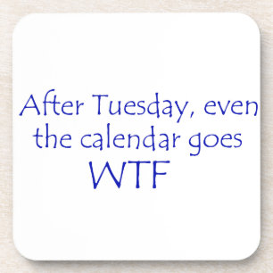 Calendar goes wtf coaster