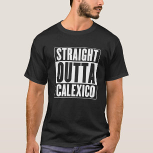 Calexico - Straight Outta Calexico T-Shirt